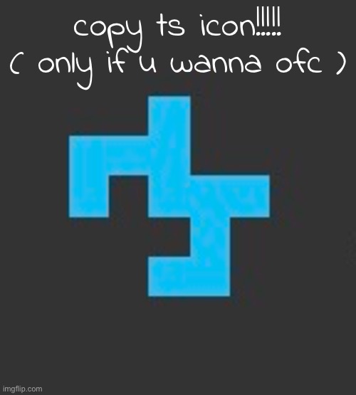 copy ts icon!!!!! ( only if u wanna ofc ) | made w/ Imgflip meme maker