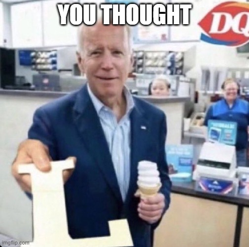 Biden giving the L | YOU THOUGHT | image tagged in biden giving the l | made w/ Imgflip meme maker