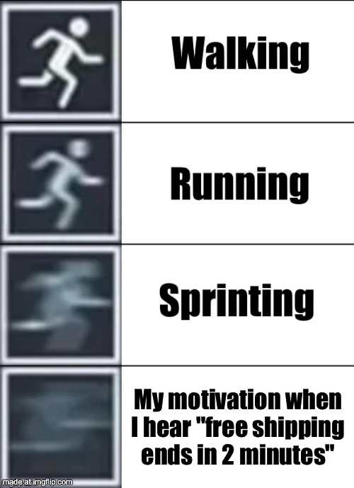 Very Fast | My motivation when I hear "free shipping ends in 2 minutes" | image tagged in very fast | made w/ Imgflip meme maker