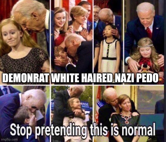 DEMONRAT WHITE HAIRED NAZI PEDO | made w/ Imgflip meme maker