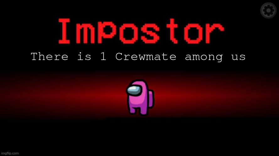 Among Us Impostor Pink | There is 1 Crewmate among us | image tagged in among us impostor pink | made w/ Imgflip meme maker