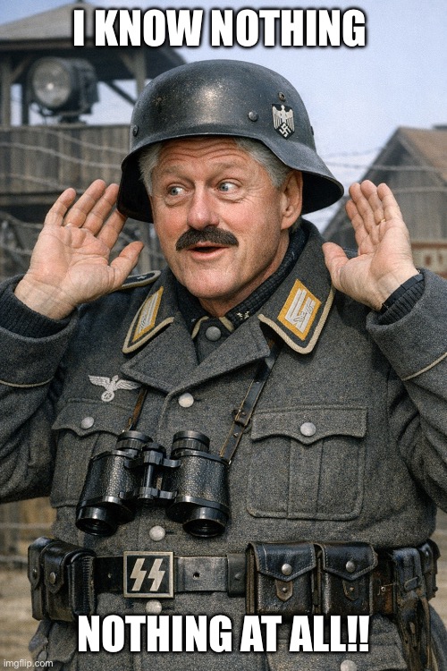 Bill Clinton Schultz | I KNOW NOTHING; NOTHING AT ALL!! | made w/ Imgflip meme maker