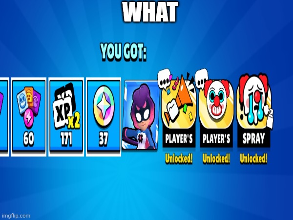 What | WHAT | image tagged in brawl stars | made w/ Imgflip meme maker