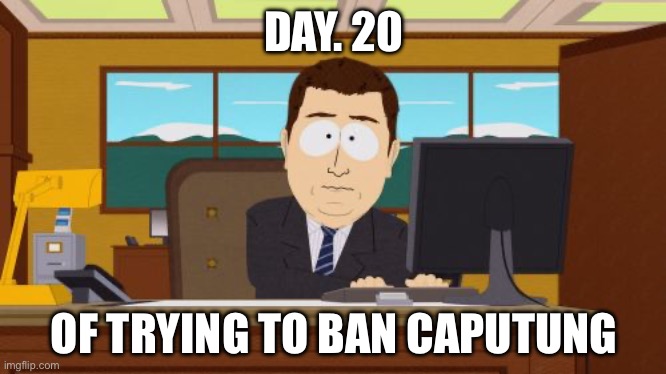 Almost Missed | DAY. 20; OF TRYING TO BAN CAPUTUNG | image tagged in memes,aaaaand its gone,banana | made w/ Imgflip meme maker