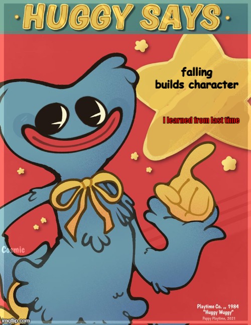 Huggy learned.. | falling builds character; I learned from last time | image tagged in huggy says | made w/ Imgflip meme maker