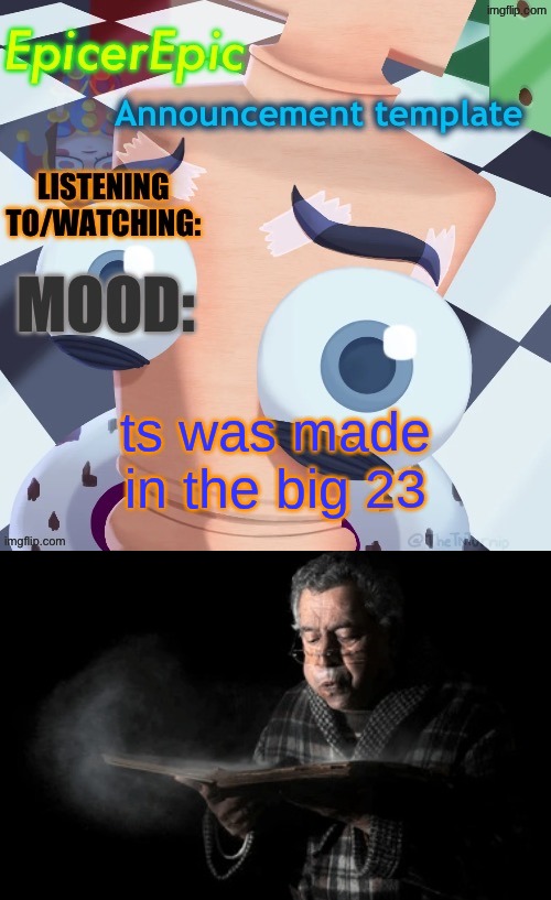 ts was made in the big 23 | image tagged in first announcement template,old woman blowing dust off | made w/ Imgflip meme maker