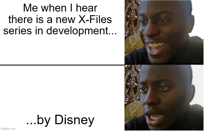 X-Files Reboot | Me when I hear there is a new X-Files series in development... ...by Disney | image tagged in disappointed black guy,the x-files | made w/ Imgflip meme maker
