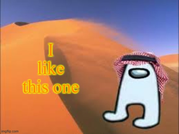 ArabMogus low effort announce temp | I like this one | image tagged in arabmogus low effort announce temp | made w/ Imgflip meme maker