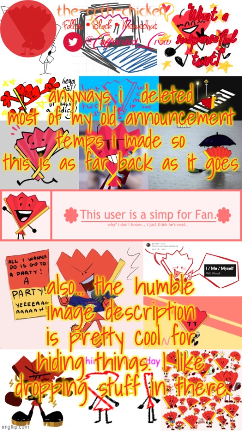 buh | anyways i  deleted most of my old announcement temps i made so this is as far back as it goes; also... the humble image description is pretty cool for hiding things. I like dropping stuff in there | image tagged in the-goth-chicken's fan announcement template | made w/ Imgflip meme maker
