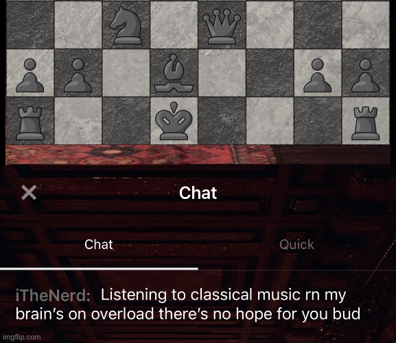 They resigned lol | image tagged in chess,classical music,chat,board games | made w/ Imgflip meme maker