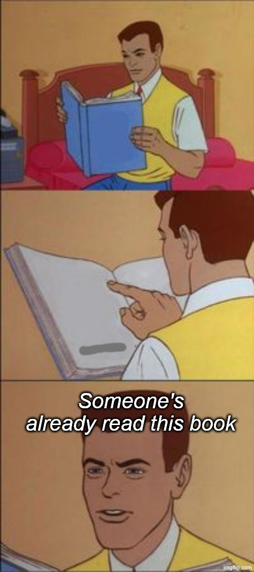 Peter parker reading a book  | Someone's already read this book | image tagged in peter parker reading a book | made w/ Imgflip meme maker