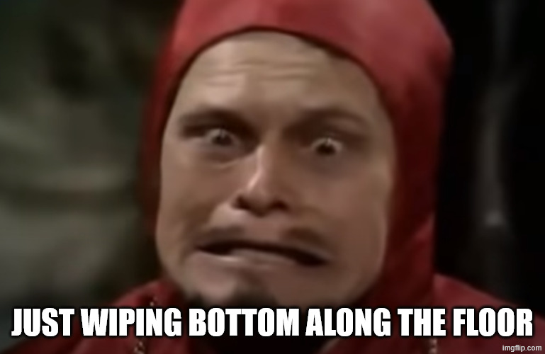 The Comfy Chair | JUST WIPING BOTTOM ALONG THE FLOOR | image tagged in the comfy chair | made w/ Imgflip meme maker