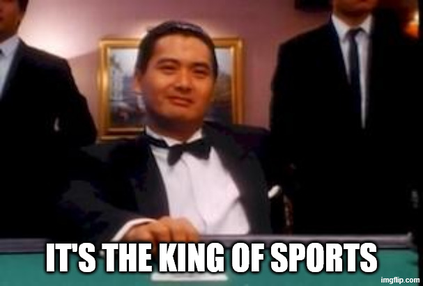 god of gamblers | IT'S THE KING OF SPORTS | image tagged in god of gamblers | made w/ Imgflip meme maker
