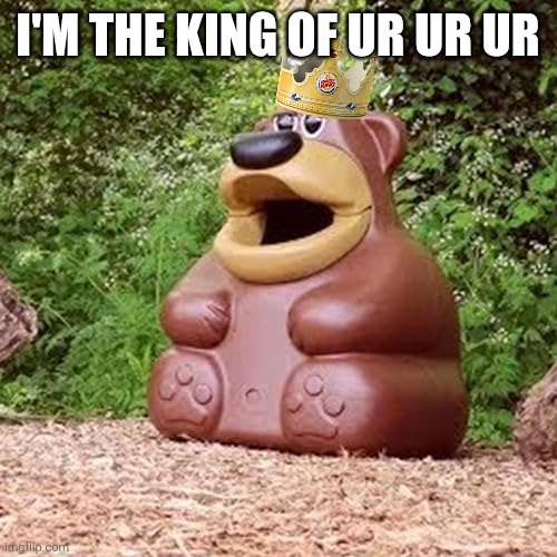 Freddy fazbear ur ur ur | I'M THE KING OF UR UR UR | image tagged in freddy fazbear ur ur ur | made w/ Imgflip meme maker