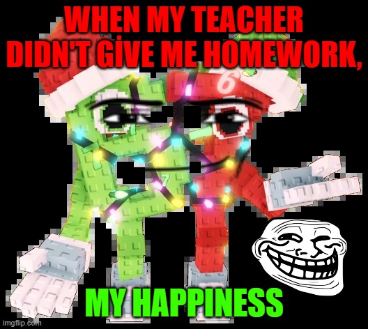 YUSUF MİRZA DEMİR 5/D NO:547 | WHEN MY TEACHER DIDN'T GİVE ME HOMEWORK, MY HAPPINESS | image tagged in yusuf m rza dem r 5/d no 547 | made w/ Imgflip meme maker