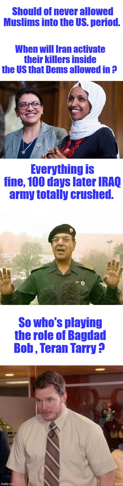 Good old 10 % Joe & Dem Party. Enemies within it can no longer be denied. You saw it at SOTU speech. OH & Covid was planed DARMA | Should of never allowed Muslims into the US. period. When will Iran activate their killers inside the US that Dems allowed in ? Everything is fine, 100 days later IRAQ army totally crushed. So who's playing the role of Bagdad Bob , Teran Tarry ? | image tagged in memes,afraid to ask andy | made w/ Imgflip meme maker