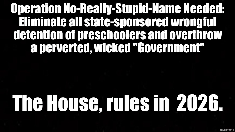 Reap What You Sow, Washington, D.C. - Psalm 58:10-11. | Operation No-Really-Stupid-Name Needed:
Eliminate all state-sponsored wrongful
detention of preschoolers and overthrow
a perverted, wicked "Government"; The House, rules in  2026. | image tagged in prince | made w/ Imgflip meme maker