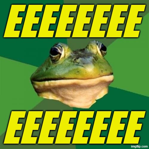EEEEEEEE | EEEEEEEE; EEEEEEEE | image tagged in memes,foul bachelor frog,frog,yellow | made w/ Imgflip meme maker