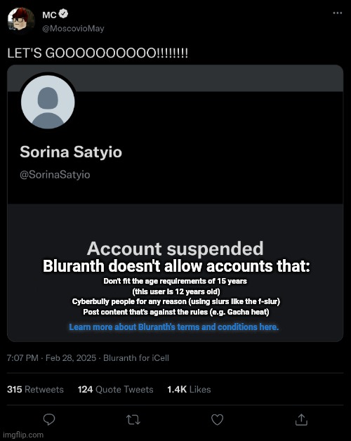 Bluranth doesn't allow accounts that: Don't fit the age requirements of 15 years 
(this user is 12 years old)
Cyberbully people for any reas | made w/ Imgflip meme maker