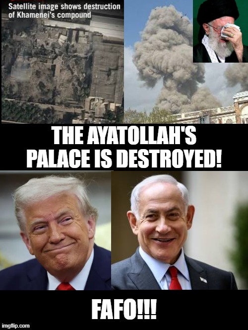 FAFO | THE AYATOLLAH'S PALACE IS DESTROYED! FAFO!!! | image tagged in sam elliott special kind of stupid | made w/ Imgflip meme maker