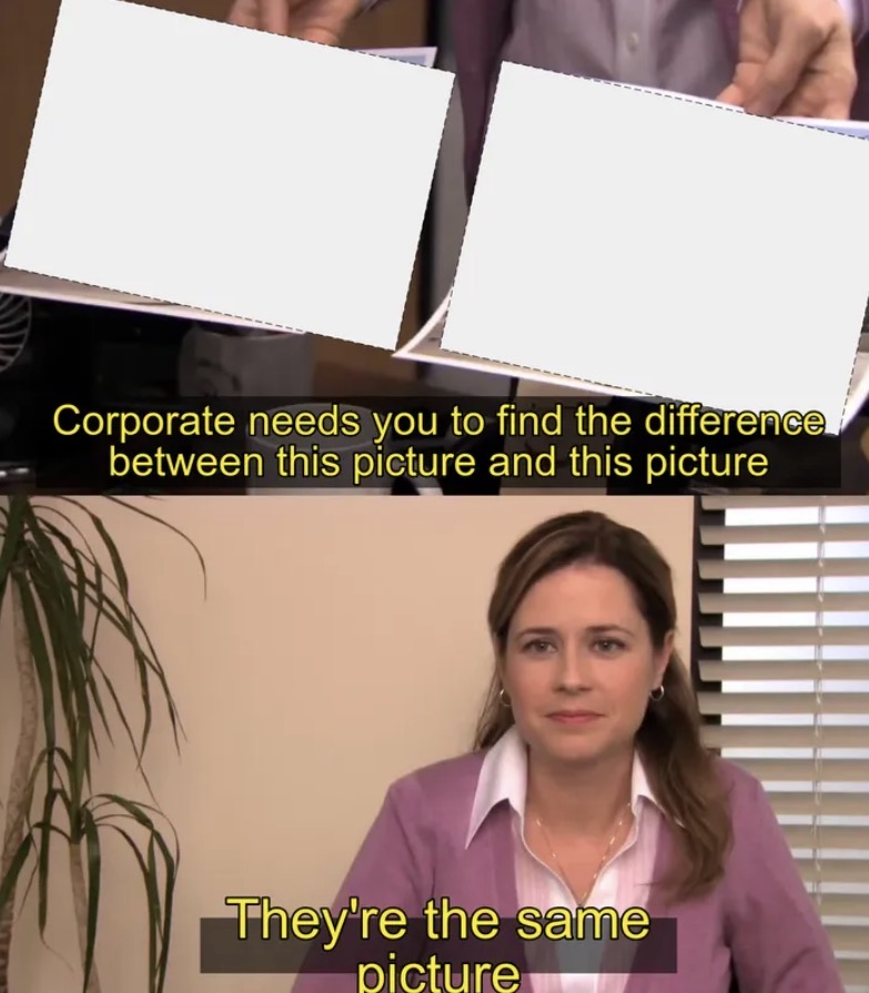 Corporate wants you to find the difference Blank Meme Template