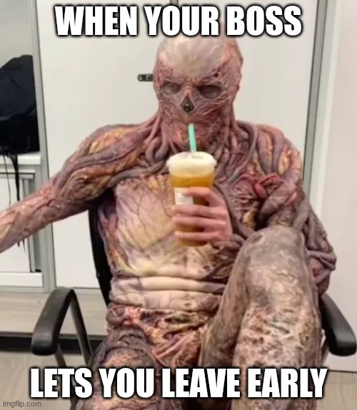 When The Boss Is Tired Of Being Evil | WHEN YOUR BOSS; LETS YOU LEAVE EARLY | image tagged in boss | made w/ Imgflip meme maker