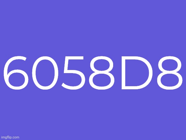 6058D8 | made w/ Imgflip meme maker