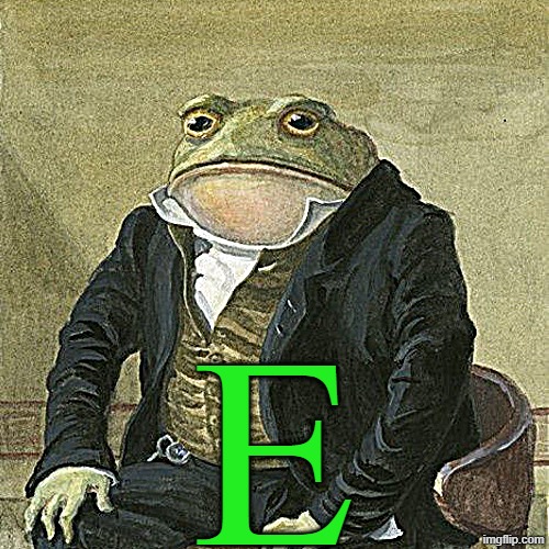 E | E | image tagged in gentlemen it is with great pleasure to inform you that,memes,frog,green | made w/ Imgflip meme maker