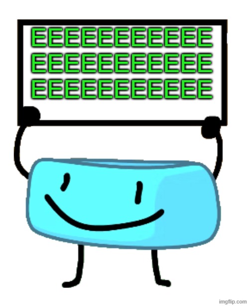 EEEEEEEEEEE | EEEEEEEEEEE
EEEEEEEEEEE
EEEEEEEEEEE | image tagged in bracelety sign,memes,bfb,green | made w/ Imgflip meme maker