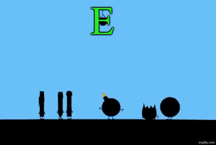E | E | image tagged in bfdi bomby,memes,bfdi,green | made w/ Imgflip meme maker