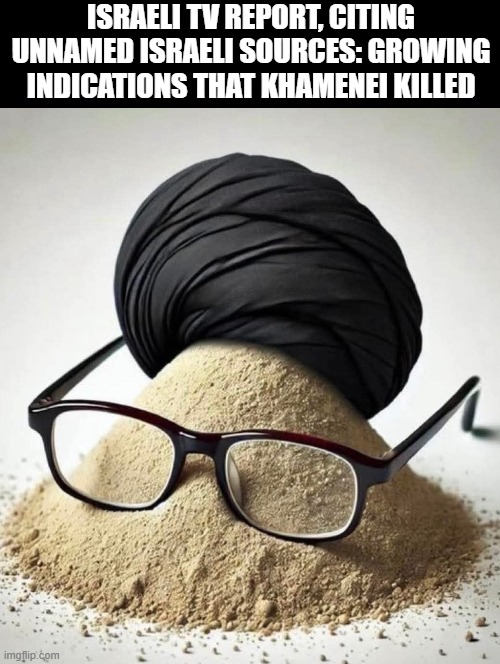 Did the Ayatollah get his 72 virgins? Were they ugly blue haired Democrats? | ISRAELI TV REPORT, CITING UNNAMED ISRAELI SOURCES: GROWING INDICATIONS THAT KHAMENEI KILLED | image tagged in fafo | made w/ Imgflip meme maker
