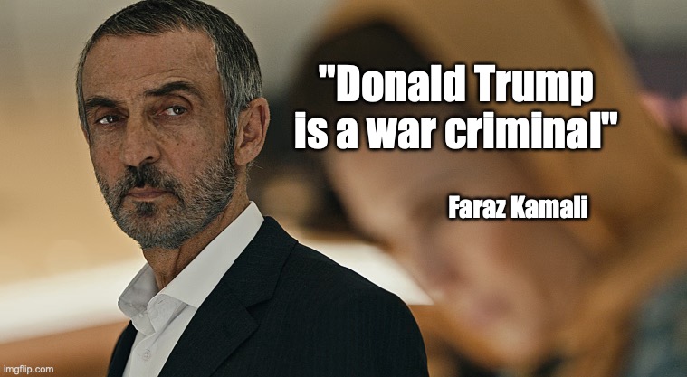 Tehran | "Donald Trump is a war criminal"; Faraz Kamali | made w/ Imgflip meme maker