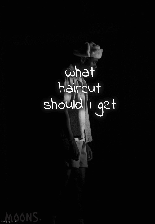 moons tyler temp | what haircut should i get | image tagged in moons tyler temp | made w/ Imgflip meme maker