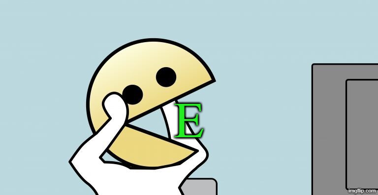 E | E | image tagged in pac-man,memes,pac man,green | made w/ Imgflip meme maker
