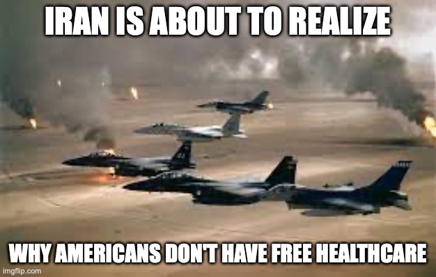 Wag the Dog over the Epstein Files | IRAN IS ABOUT TO REALIZE; WHY AMERICANS DON'T HAVE FREE HEALTHCARE | image tagged in air force,iran,donald trump,maga,nobel prize | made w/ Imgflip meme maker