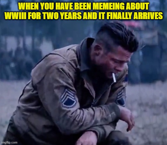 WWIII is here | WHEN YOU HAVE BEEN MEMEING ABOUT WWIII FOR TWO YEARS AND IT FINALLY ARRIVES | image tagged in ww3,wwiii,world war 3,world war,iran,israel | made w/ Imgflip meme maker