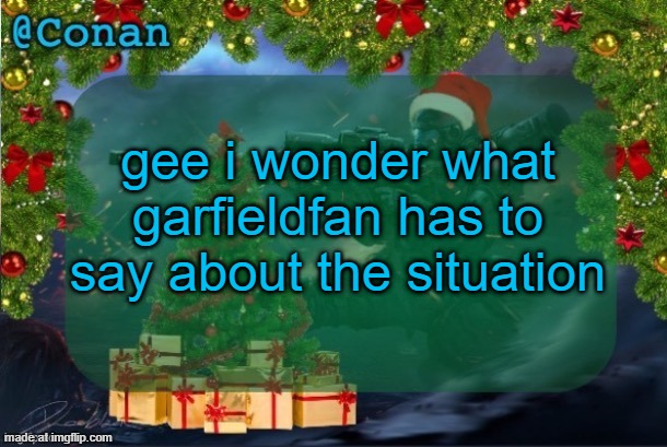 conan's jolly titanfall temp (by CaptainSoap) | gee i wonder what garfieldfan has to say about the situation | image tagged in conan's jolly titanfall temp by captainsoap | made w/ Imgflip meme maker