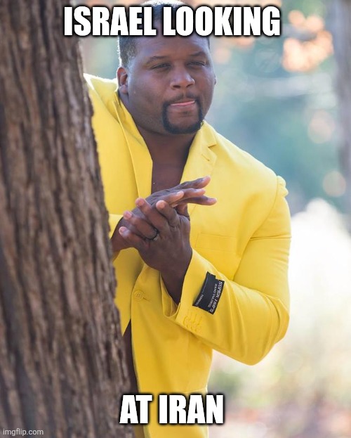 Israel | ISRAEL LOOKING; AT IRAN | image tagged in funny | made w/ Imgflip meme maker