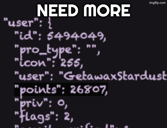 NEED MORE | made w/ Imgflip meme maker