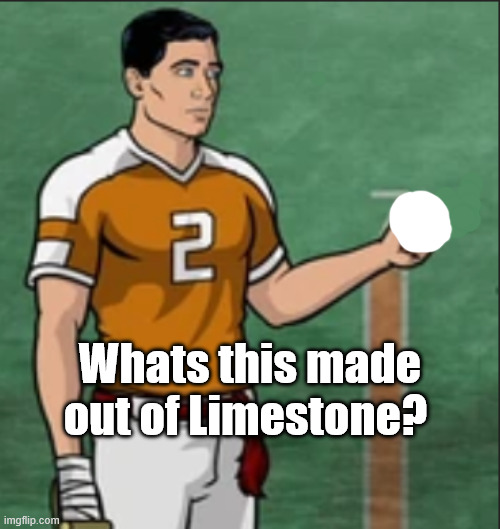 Whats this made out of Limestone? | made w/ Imgflip meme maker