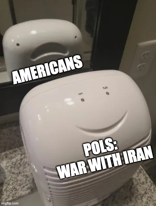 smile cry | AMERICANS; POLS: 
WAR WITH IRAN | image tagged in smile cry | made w/ Imgflip meme maker