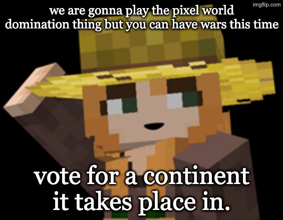 minecraft female farmer villager | we are gonna play the pixel world domination thing but you can have wars this time; vote for a continent it takes place in. | image tagged in minecraft female farmer villager | made w/ Imgflip meme maker