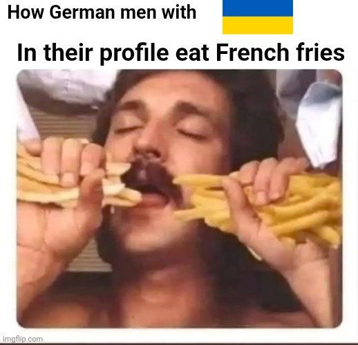 How German men with; In their profile eat French fries | made w/ Imgflip meme maker
