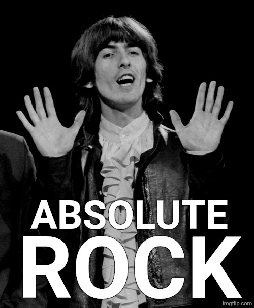 George Harrison | ABSOLUTE; ROCK | made w/ Imgflip meme maker