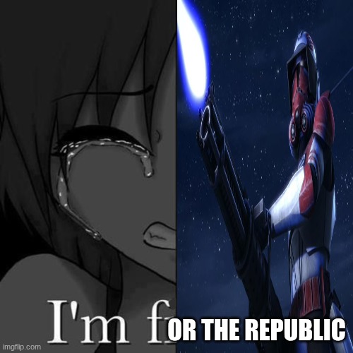 I'm fi | OR THE REPUBLIC | image tagged in i'm fi | made w/ Imgflip meme maker