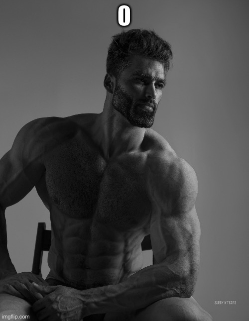 0image tagged in giga chad | made w/ Imgflip meme maker