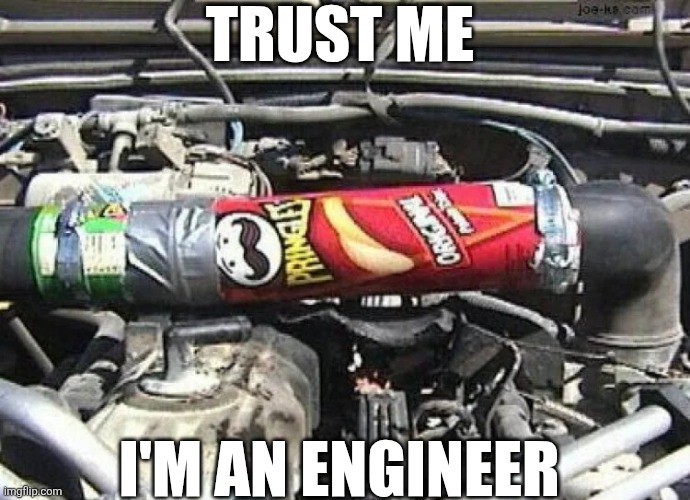 Trust Me I'm An Engineer | TRUST ME; I'M AN ENGINEER | image tagged in chrisjoines1 | made w/ Imgflip meme maker