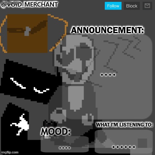 ..... | .... ...... .... | image tagged in void_merchant's announcement temp | made w/ Imgflip meme maker