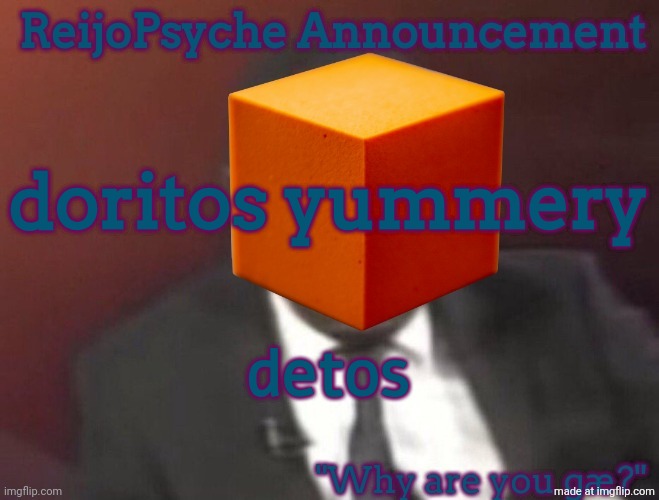 . | doritos yummery; detos | image tagged in reijopsyche announcement steal if you're gay,doritos | made w/ Imgflip meme maker