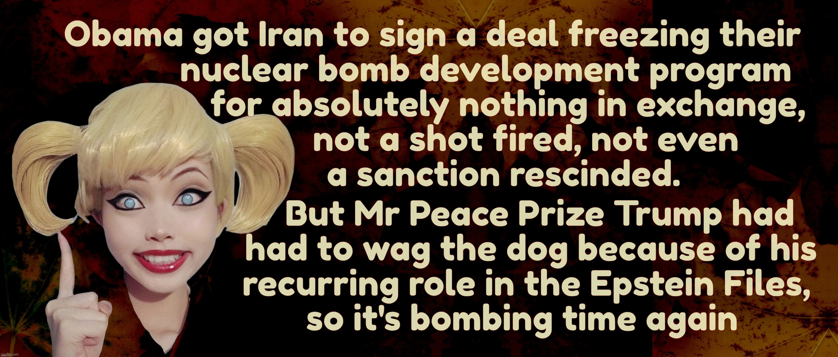 Obama got Iran to sign a deal freezing their
            nuclear bomb development program
                 for absolutely nothing in exchang | image tagged in harley quinn | made w/ Imgflip meme maker